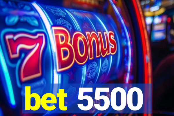 bet 5500